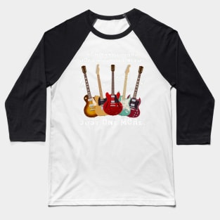 How Many Guitars Does A Guitar Need Just One More Baseball T-Shirt